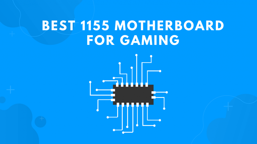 Best 1155 Motherboard For Gaming