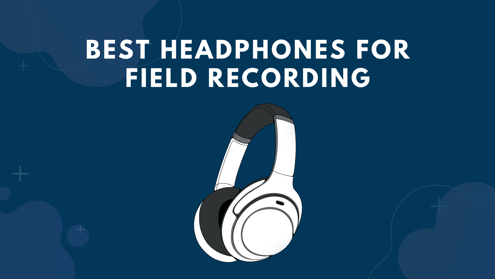 Best Headphones For Field Recording