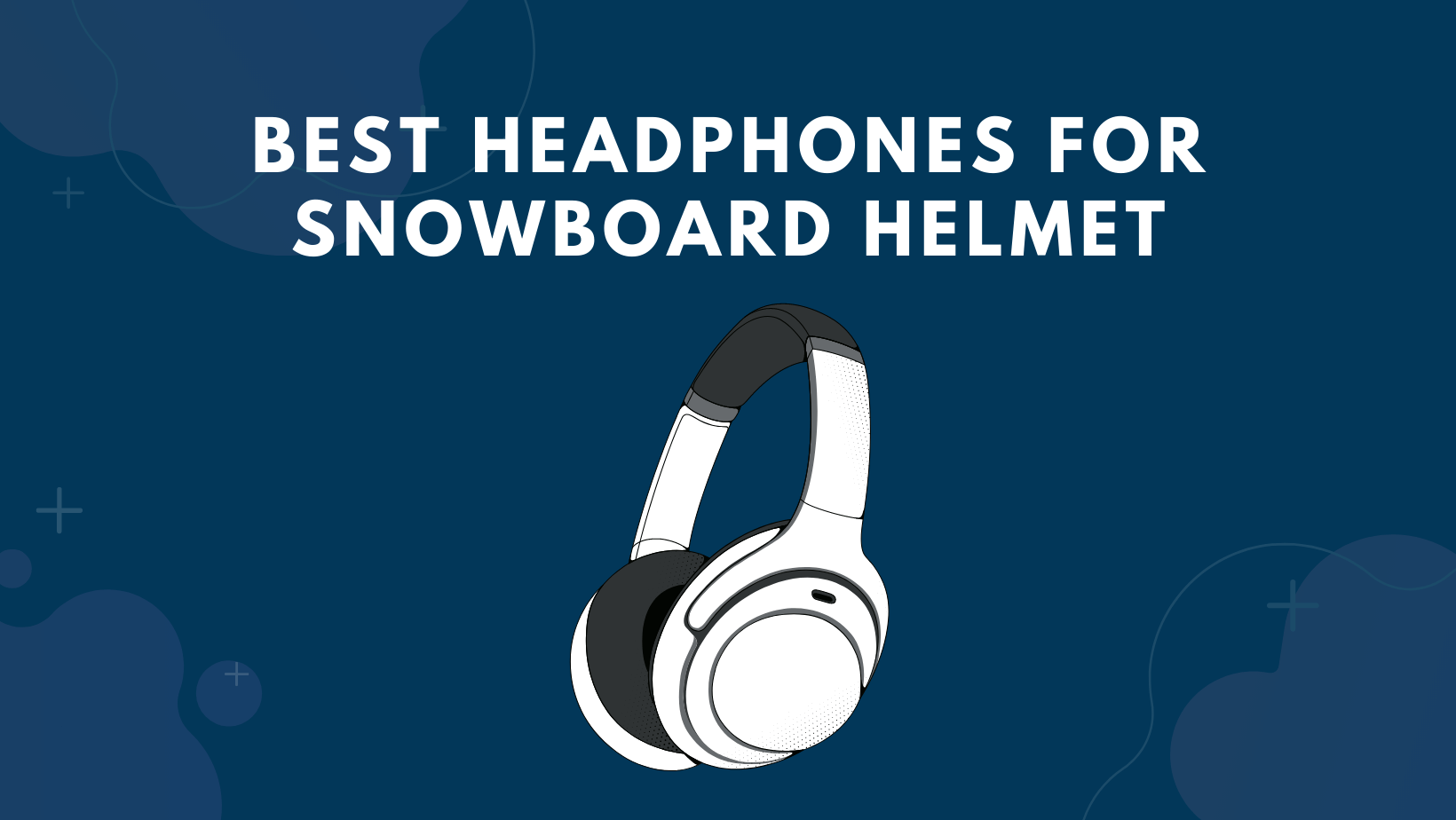 Best Headphones For Snowboard Helmet