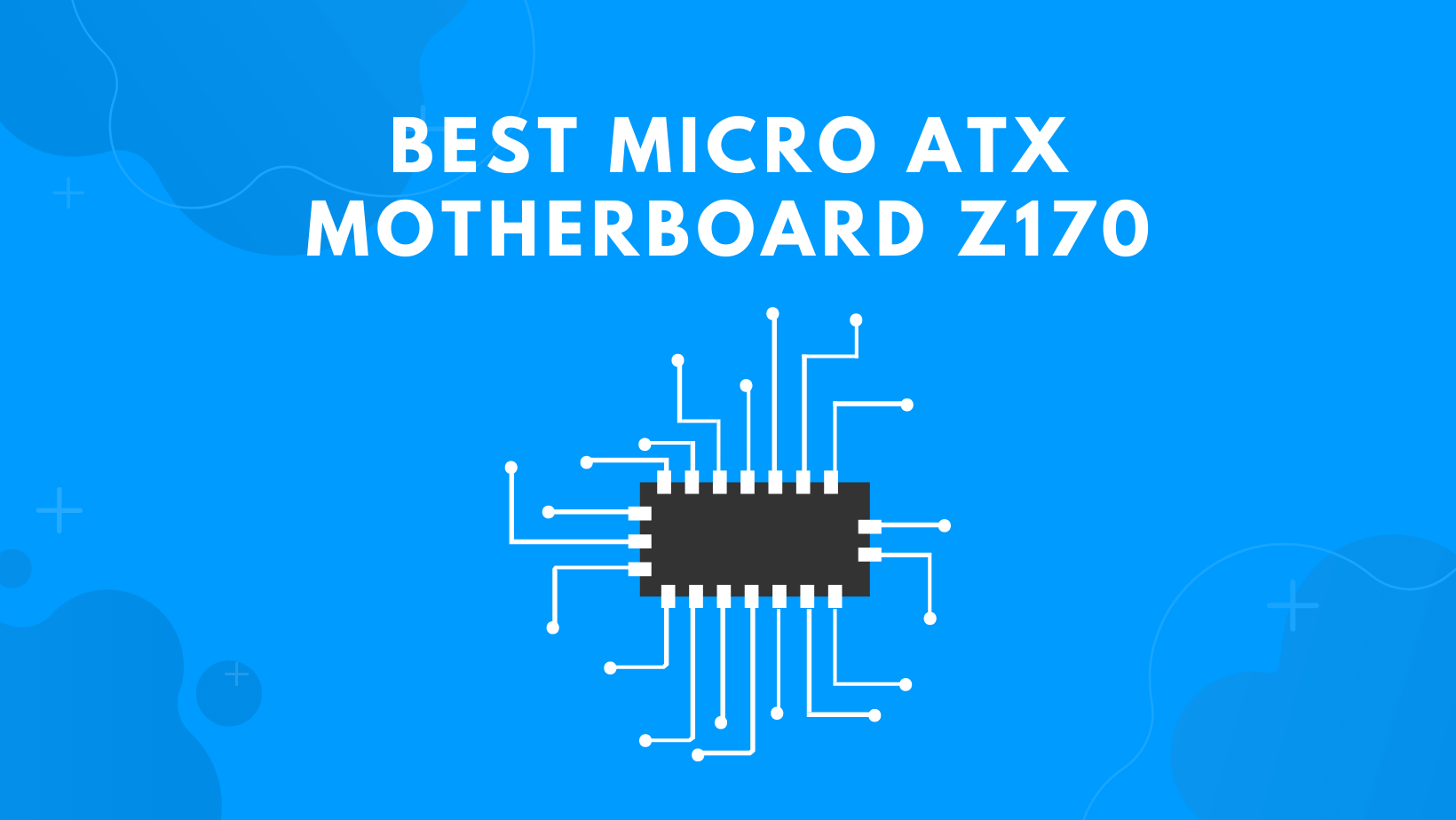Best Micro ATX Motherboard Z170