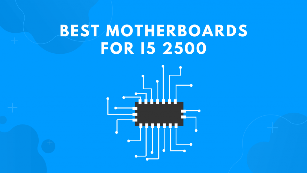 Best Motherboards For i5 2500