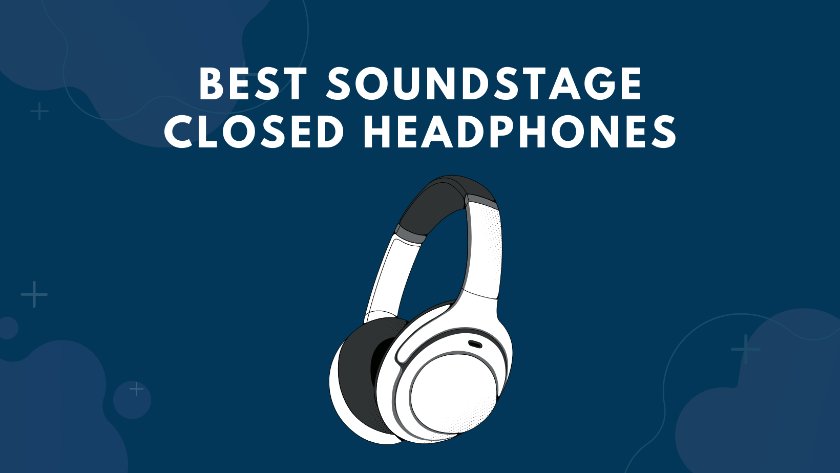 Best Soundstage Closed Headphones