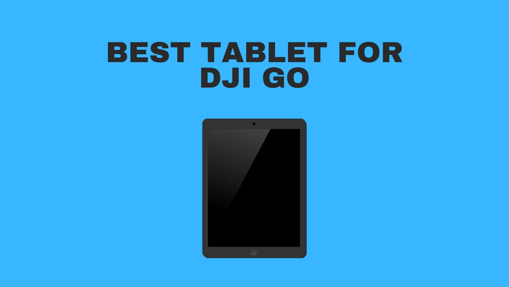 Best Tablet For DJI GO