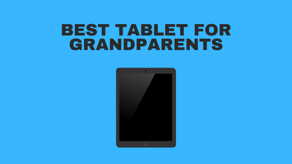 Best Tablet For Grandparents