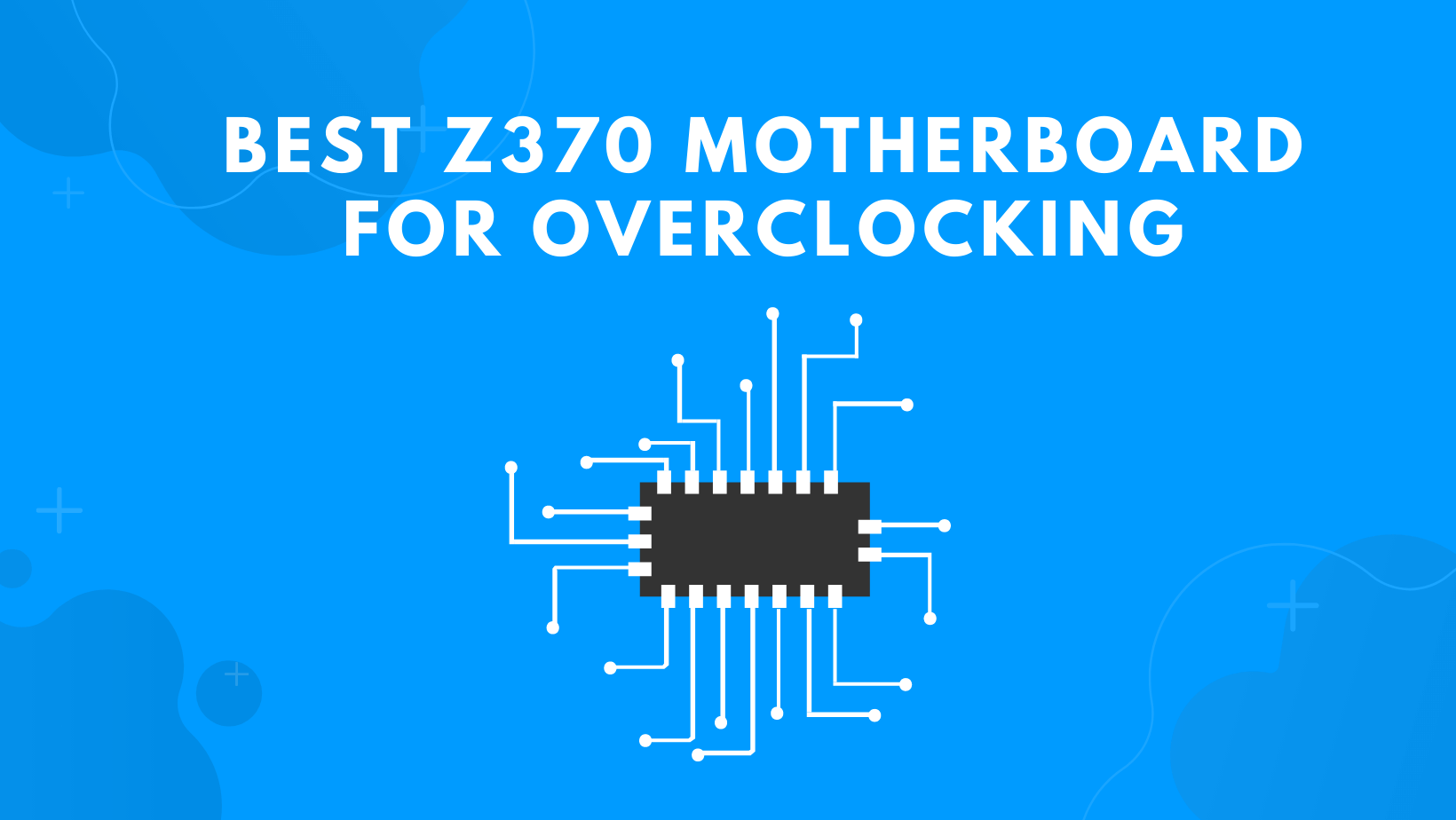 Best Z370 Motherboard For Overclocking