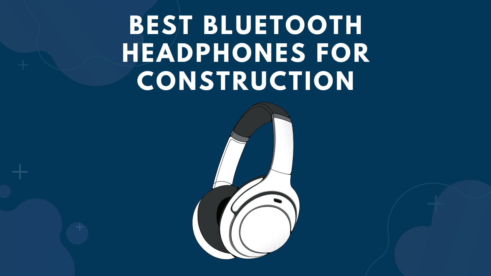 Best Bluetooth Headphones For Construction
