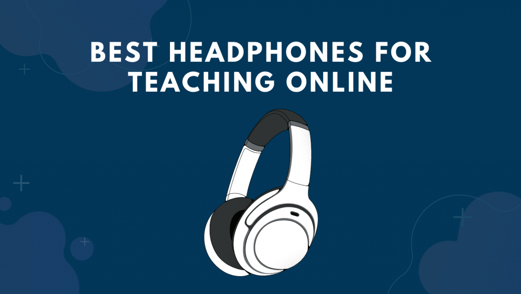 Best Headphones For Teaching Online