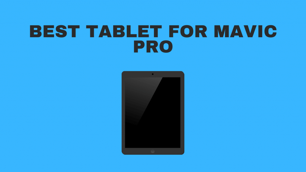 Best Tablet For Mavic Pro