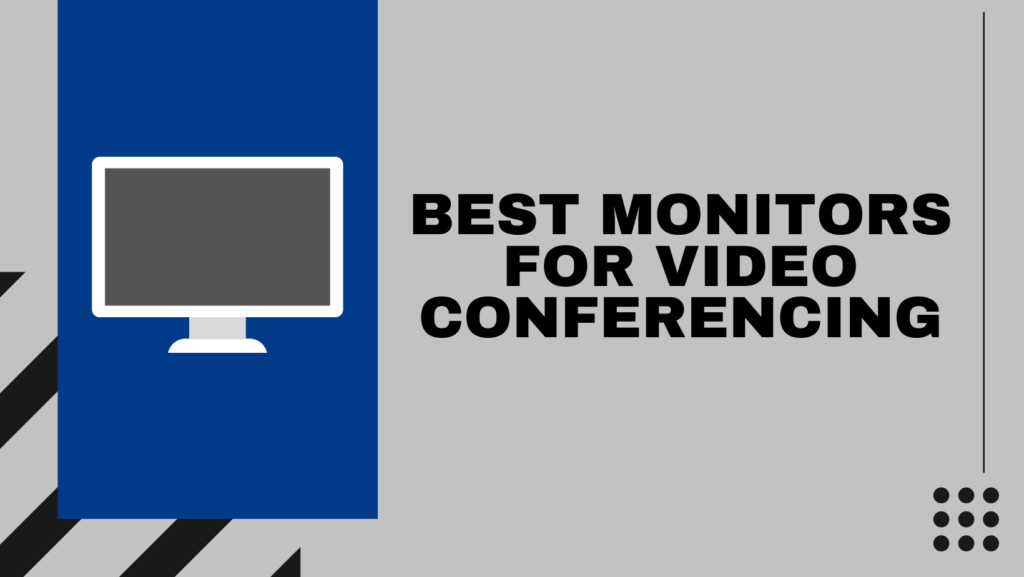 Best Monitors For Video Conferencing​