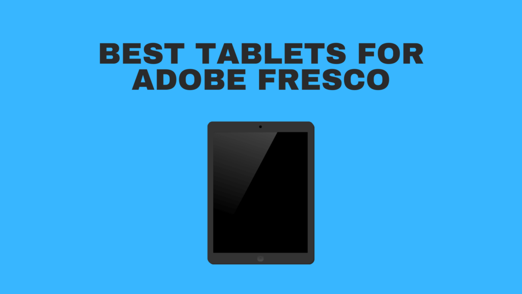 Best Tablets For Adobe Fresco
