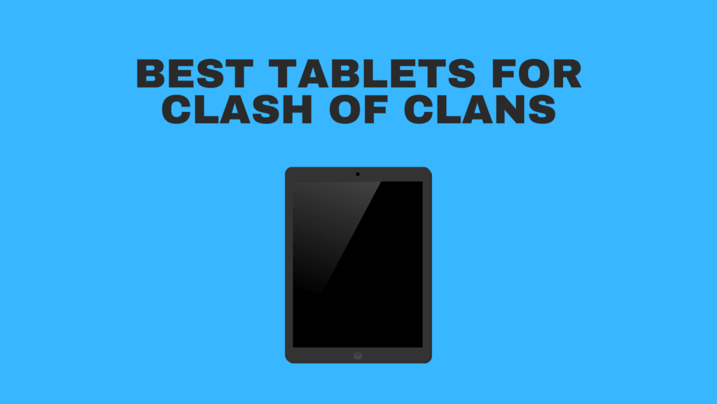 Best Tablets For Clash Of Clans