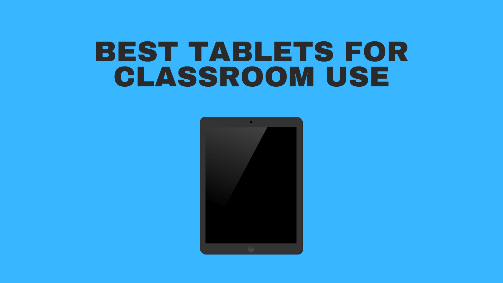 Best Tablets For Classroom Use