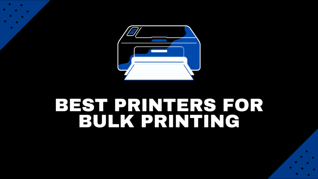 Best Printers For Bulk Printing
