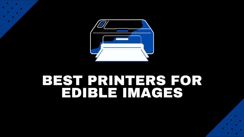 Best Printers For Edible Images