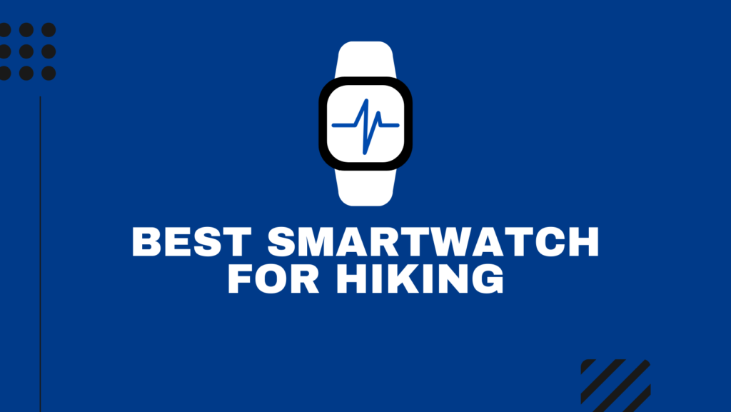 Best Smartwatch For Hiking