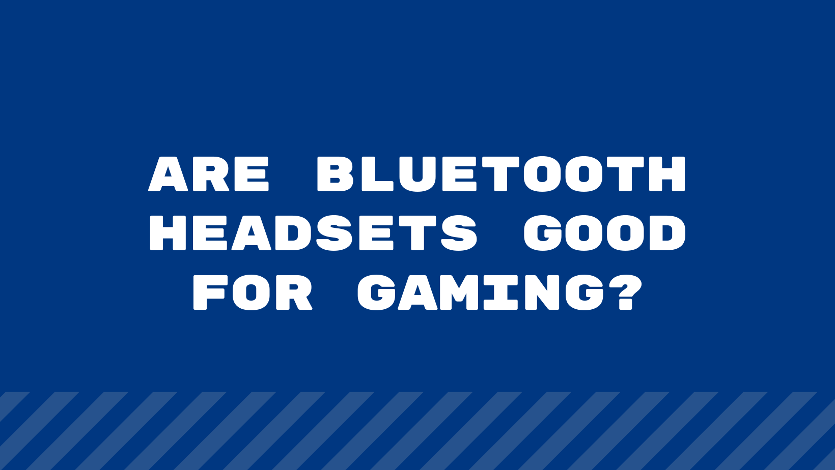 Are Bluetooth Headsets Good for Gaming