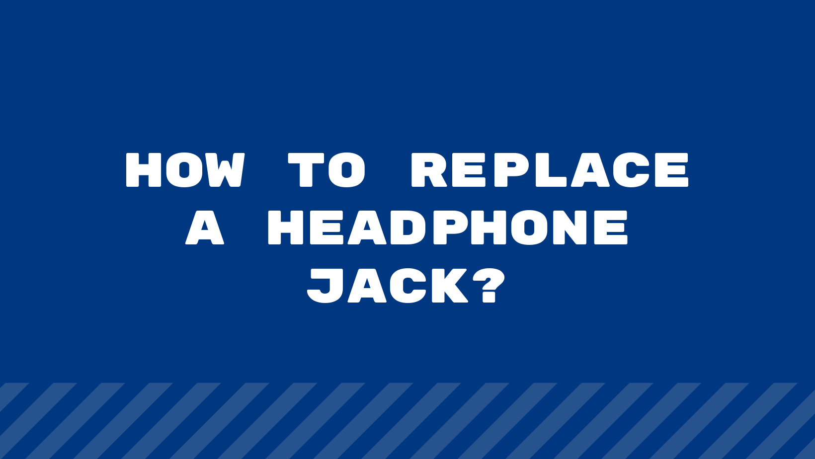 How To Replace A Headphone Jack