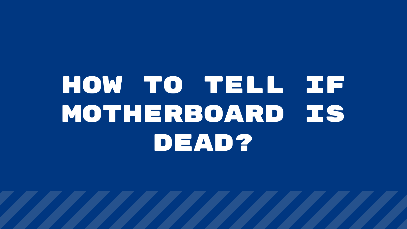 How To Tell If Motherboard Is Dead