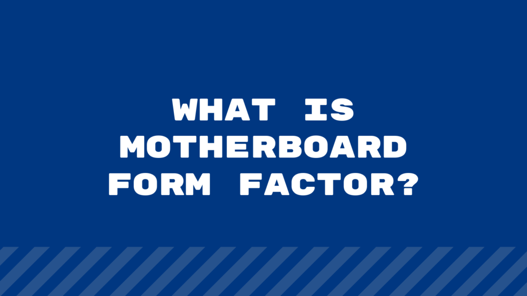 What is Motherboard Form Factor