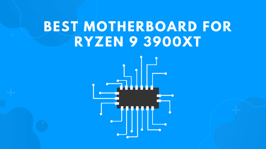 Best Motherboard For Ryzen 9 3900XT