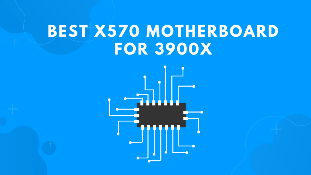 Best x570 Motherboard For 3900x
