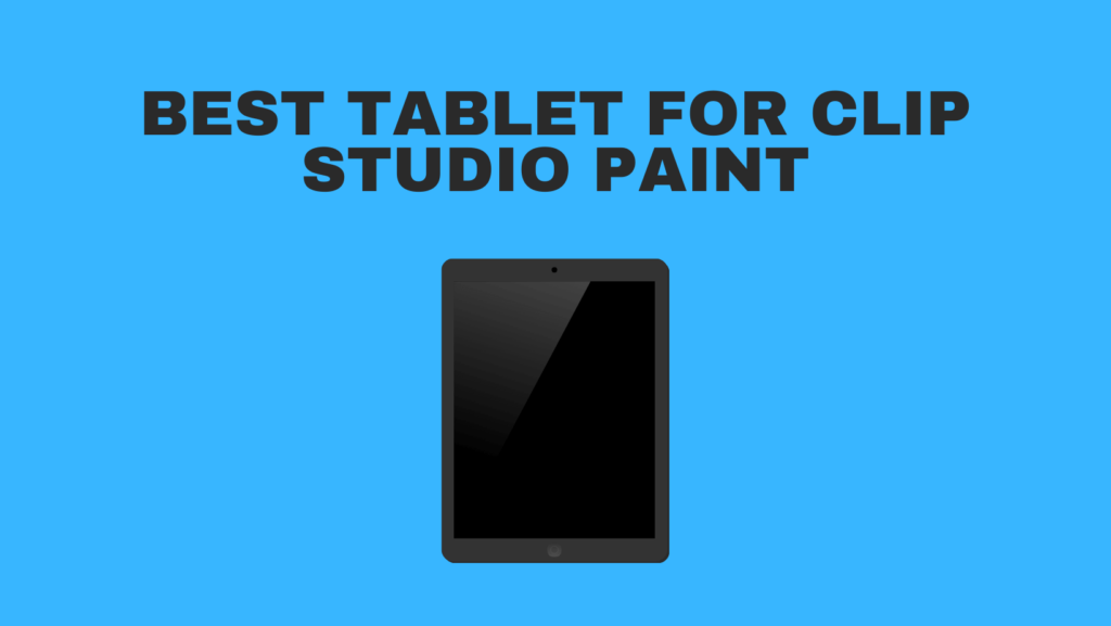 Best Tablet For Clip Studio Paint