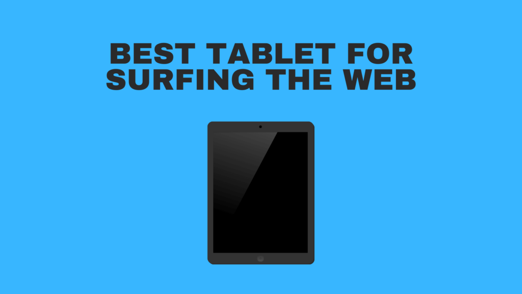 Best Tablet For Surfing The Web