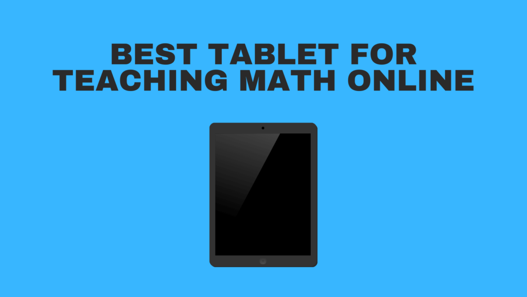 Best Tablet For Teaching Math Online