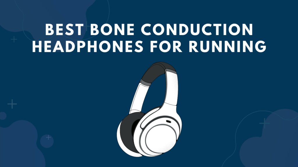 Best Bone Conduction Headphones For Running