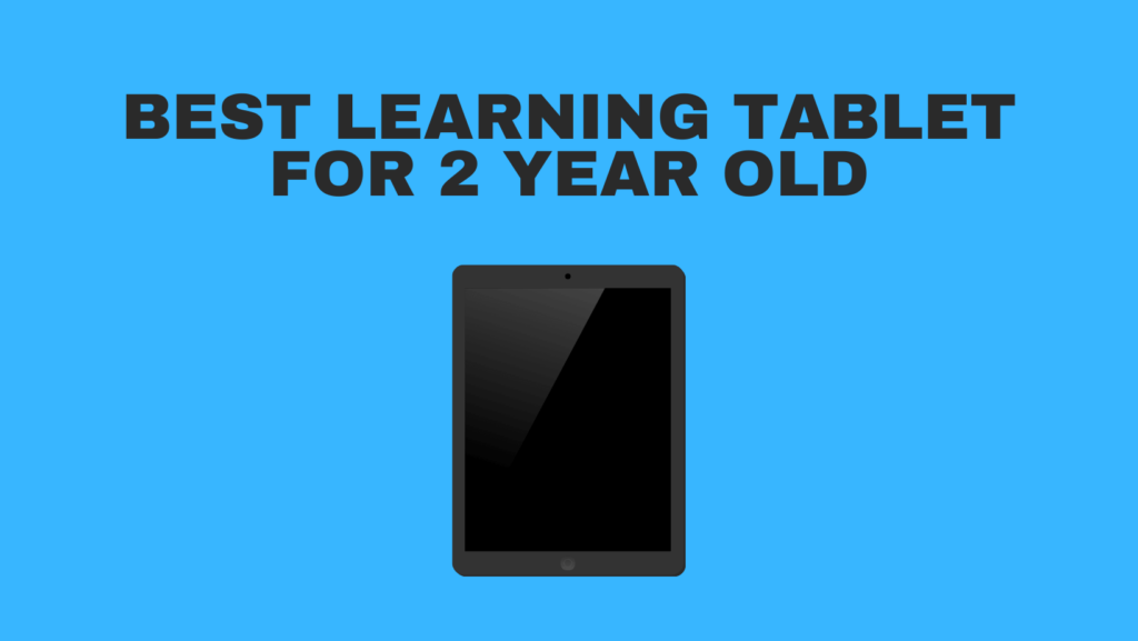 Best Learning Tablet For 2 Year Old