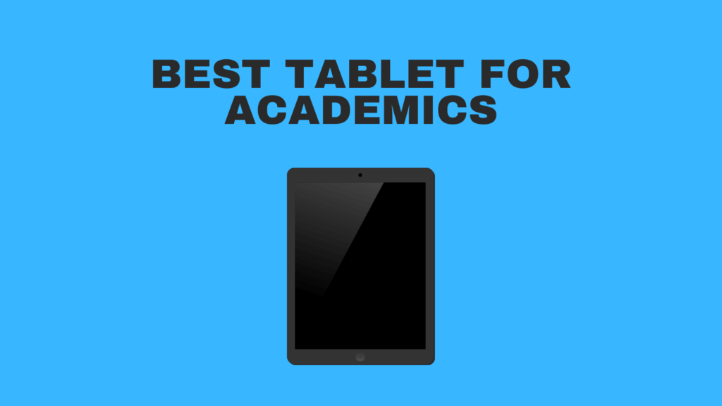 Best Tablet For Academics